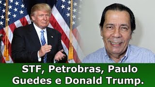 STF, Petrobras, Paulo Guedes & Donald Trump. RESUMO