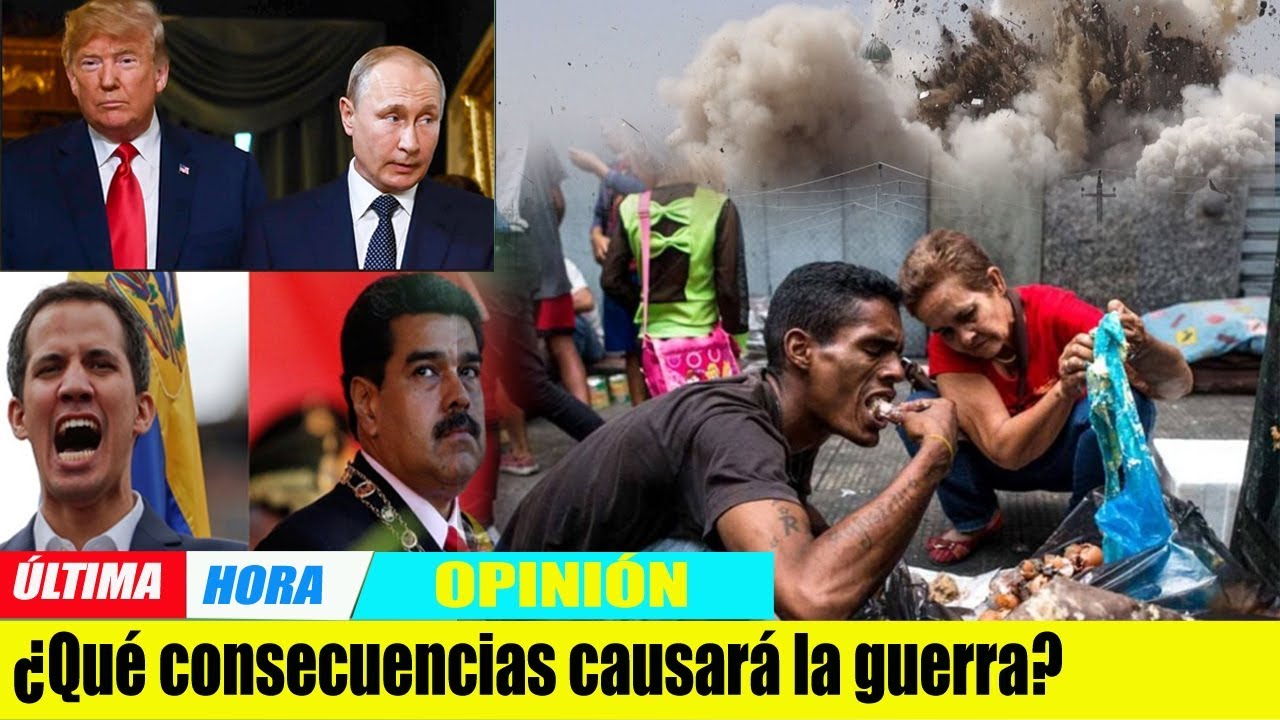 VENEZUELA HOY MAYO 11 DE 2019 OPINIÓN ¿Qué consecuencias causará la guerra?