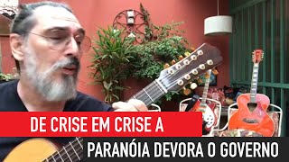 DE CRISE EM CRISE A PARANÓIA DEVORA O GOVERNO