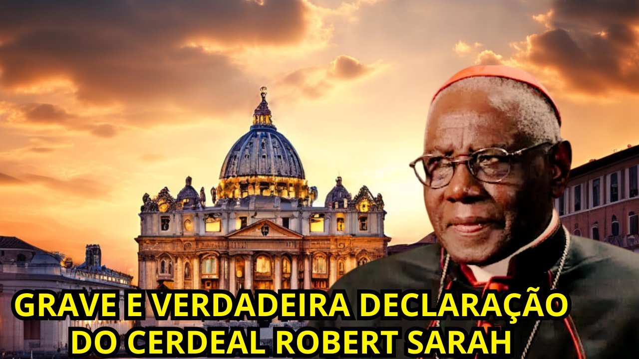 GRAVE E VERDADEIRA DECLARAÇÃO DO CERDEAL ROBERT SARAH - YouTube