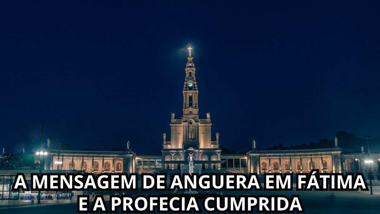 A MENSAGEM DE ANGUERA EM FÁTIMA  E A PROFECIA CUMPRIDA - YouTube